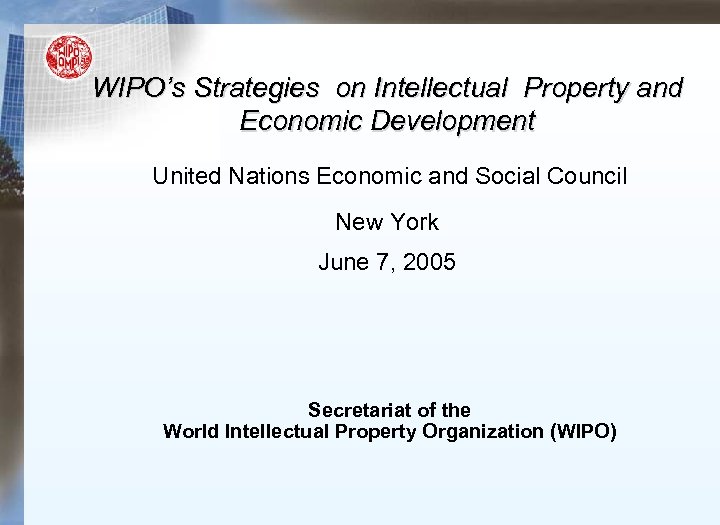 WIPO’s Strategies on Intellectual Property and Economic Development United Nations Economic and Social Council