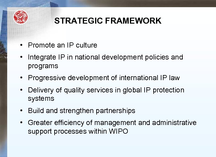 STRATEGIC FRAMEWORK • Promote an IP culture • Integrate IP in national development policies