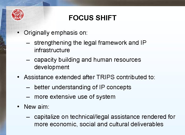 FOCUS SHIFT • Originally emphasis on: – strengthening the legal framework and IP infrastructure