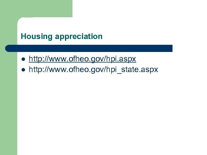 Housing appreciation l l http: //www. ofheo. gov/hpi. aspx http: //www. ofheo. gov/hpi_state. aspx