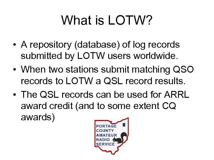 What is LOTW? • A repository (database) of log records submitted by LOTW users