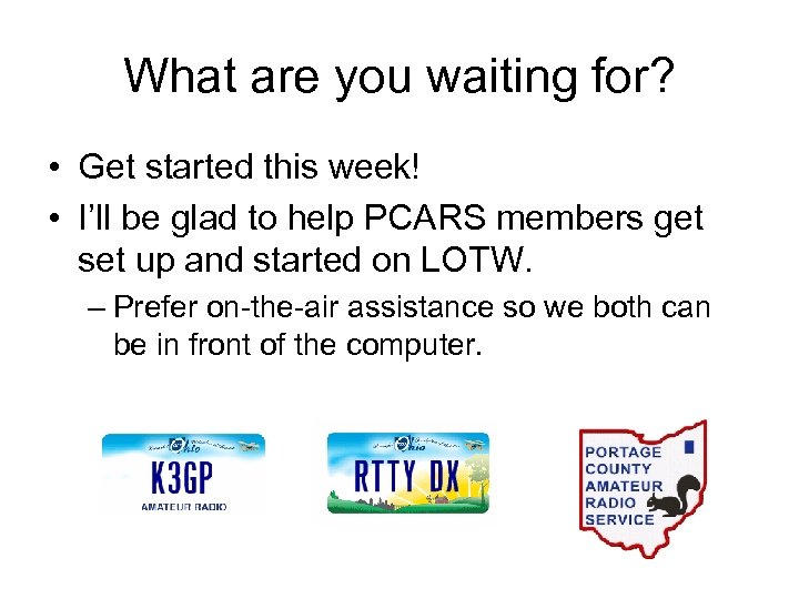 What are you waiting for? • Get started this week! • I’ll be glad