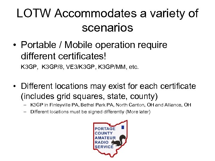 LOTW Accommodates a variety of scenarios • Portable / Mobile operation require different certificates!