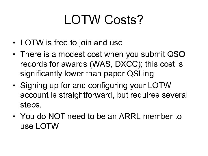 LOTW Costs? • LOTW is free to join and use • There is a