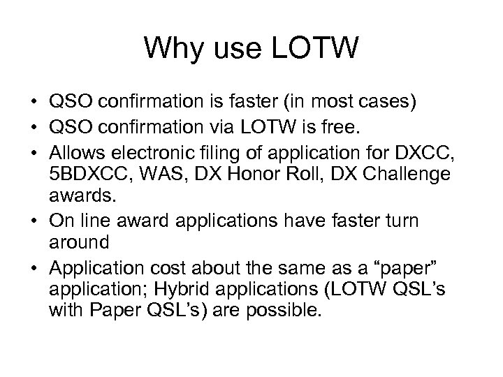 Why use LOTW • QSO confirmation is faster (in most cases) • QSO confirmation