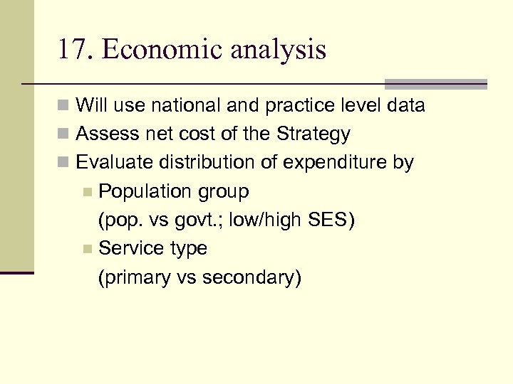 17. Economic analysis n Will use national and practice level data n Assess net