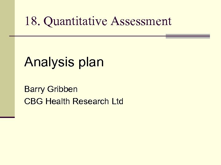 18. Quantitative Assessment Analysis plan Barry Gribben CBG Health Research Ltd 