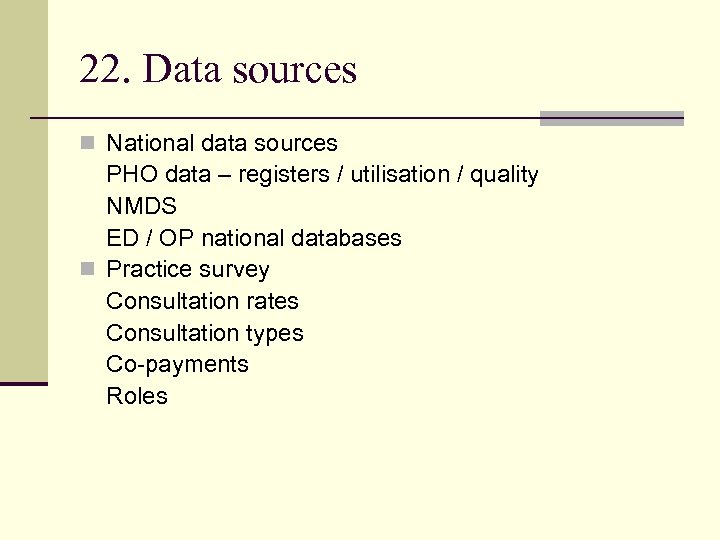 22. Data sources n National data sources PHO data – registers / utilisation /