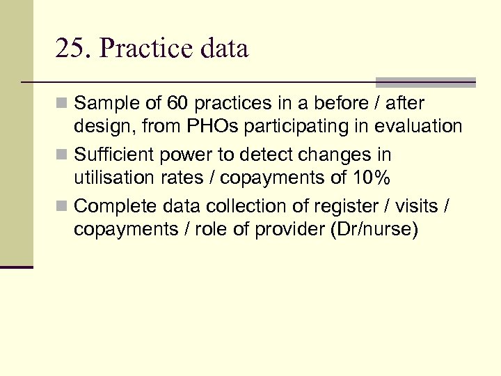25. Practice data n Sample of 60 practices in a before / after design,