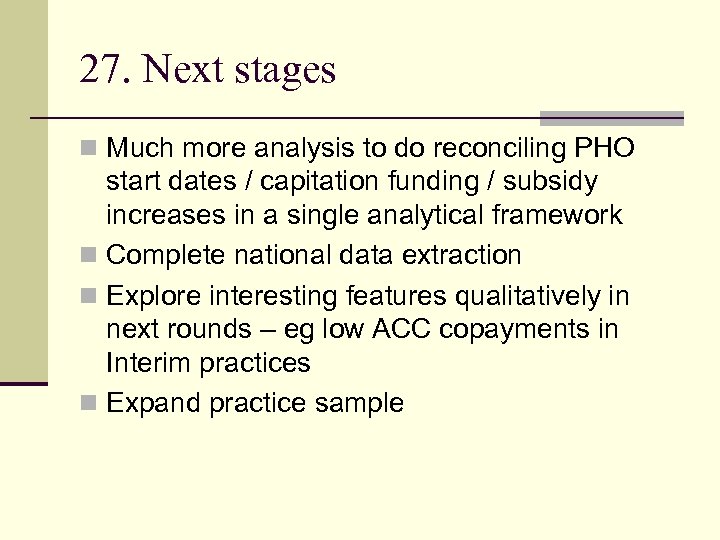 27. Next stages n Much more analysis to do reconciling PHO start dates /