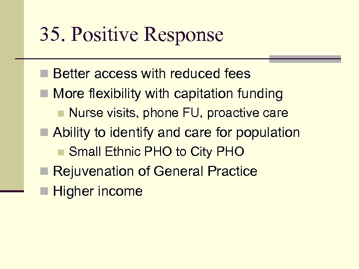 35. Positive Response n Better access with reduced fees n More flexibility with capitation