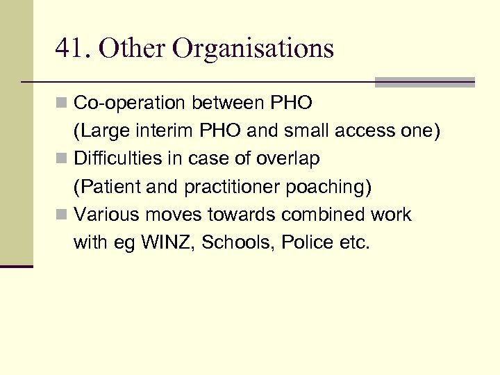 41. Other Organisations n Co-operation between PHO (Large interim PHO and small access one)