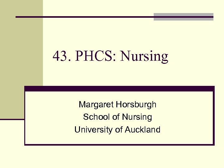 43. PHCS: Nursing Margaret Horsburgh School of Nursing University of Auckland 