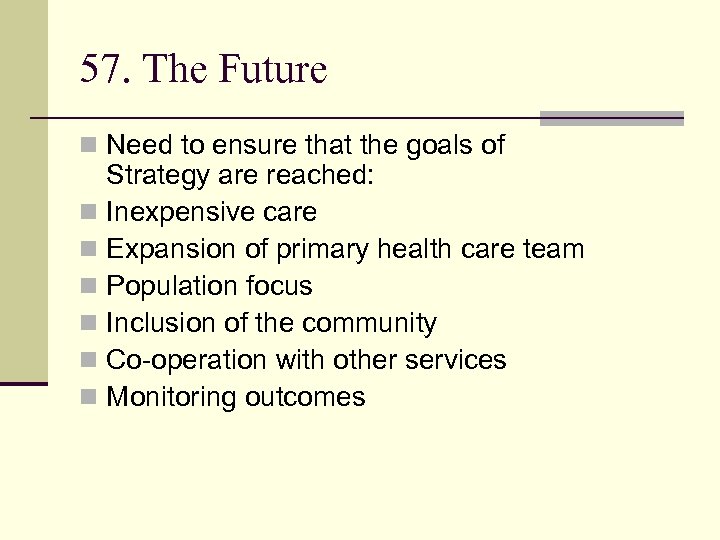 57. The Future n Need to ensure that the goals of Strategy are reached: