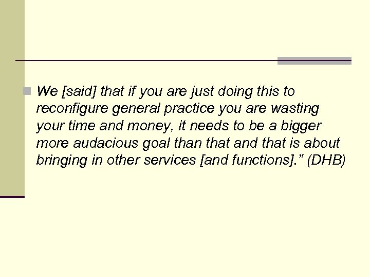 n We [said] that if you are just doing this to reconfigure general practice