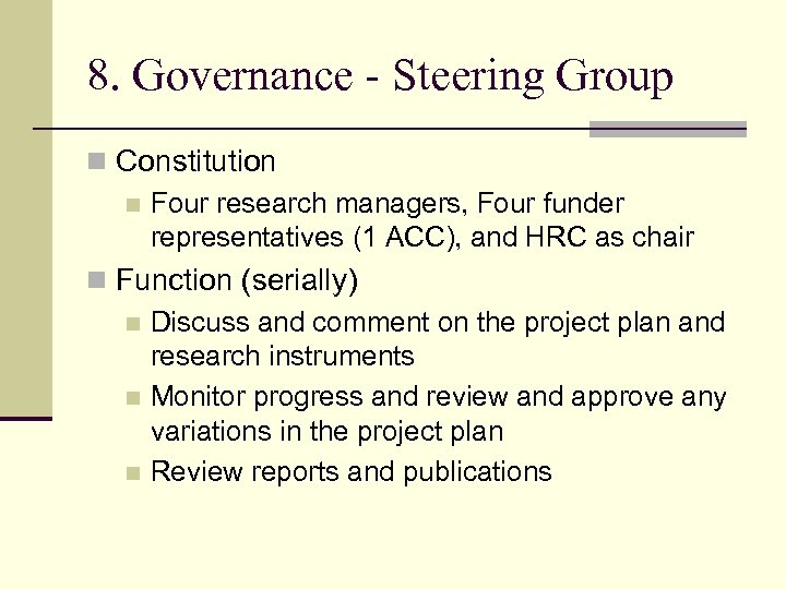 8. Governance - Steering Group n Constitution n Four research managers, Four funder representatives