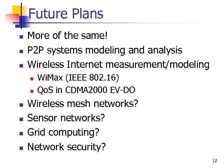 Future Plans n n n More of the same! P 2 P systems modeling