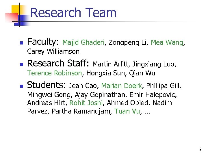 Research Team n Faculty: n Research Staff: n Students: Majid Ghaderi, Zongpeng Li, Mea