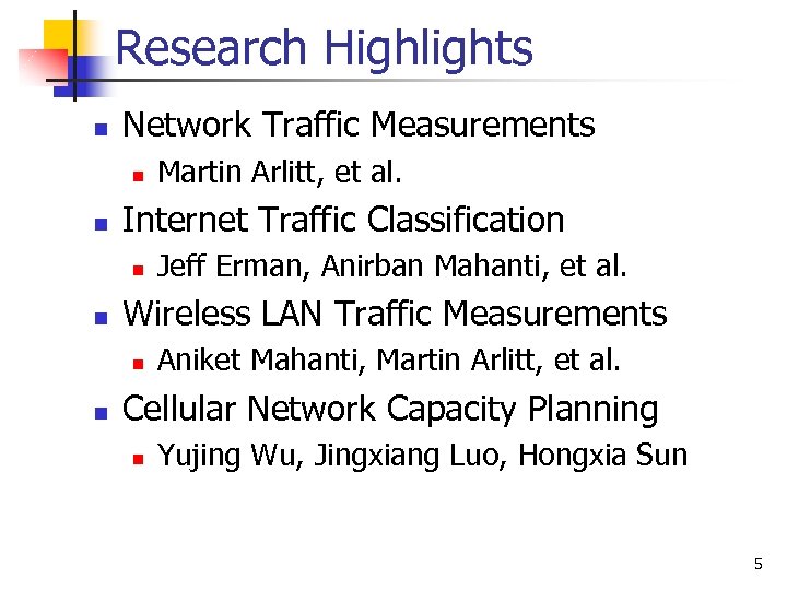 Research Highlights n Network Traffic Measurements n n Internet Traffic Classification n n Jeff
