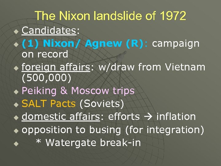 The Nixon landslide of 1972 Candidates: u (1) Nixon/ Agnew (R): campaign on record