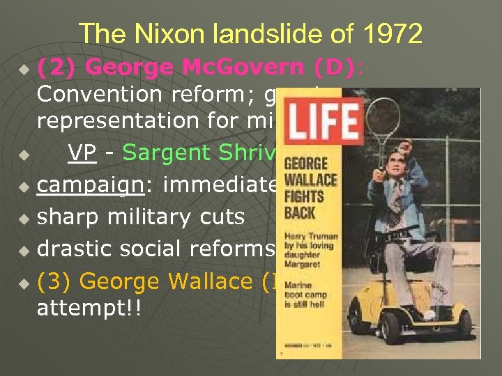 The Nixon landslide of 1972 (2) George Mc. Govern (D): Convention reform; greater representation