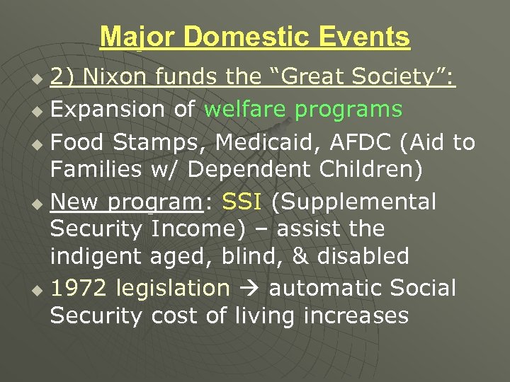 Major Domestic Events 2) Nixon funds the “Great Society”: u Expansion of welfare programs