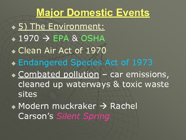Major Domestic Events 5) The Environment: u 1970 EPA & OSHA u Clean Air