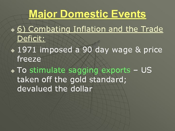 Major Domestic Events 6) Combating Inflation and the Trade Deficit: u 1971 imposed a