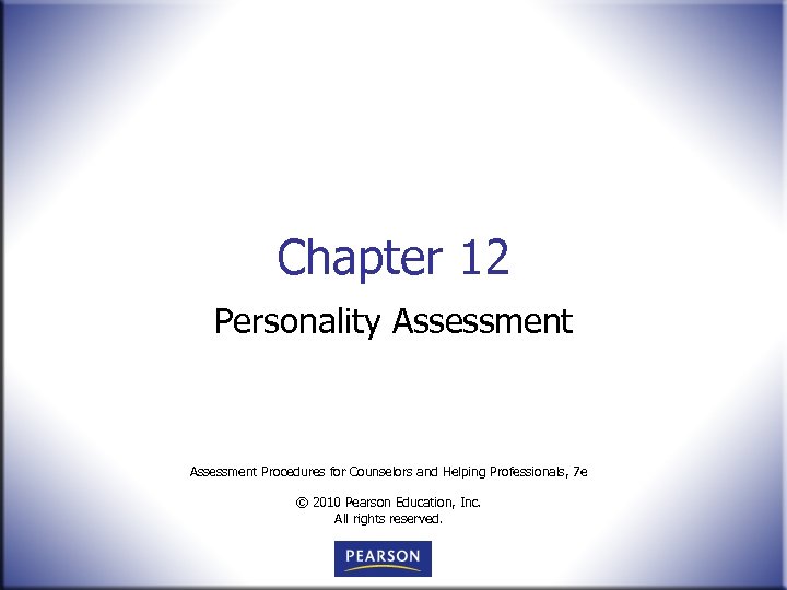 Chapter 12 Personality Assessment Procedures for Counselors and Helping Professionals, 7 e © 2010