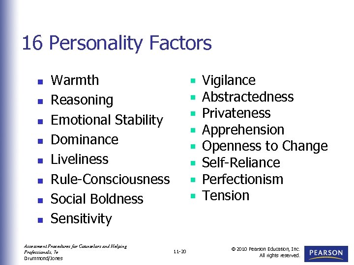 16 Personality Factors n n n n Warmth Reasoning Emotional Stability Dominance Liveliness Rule-Consciousness