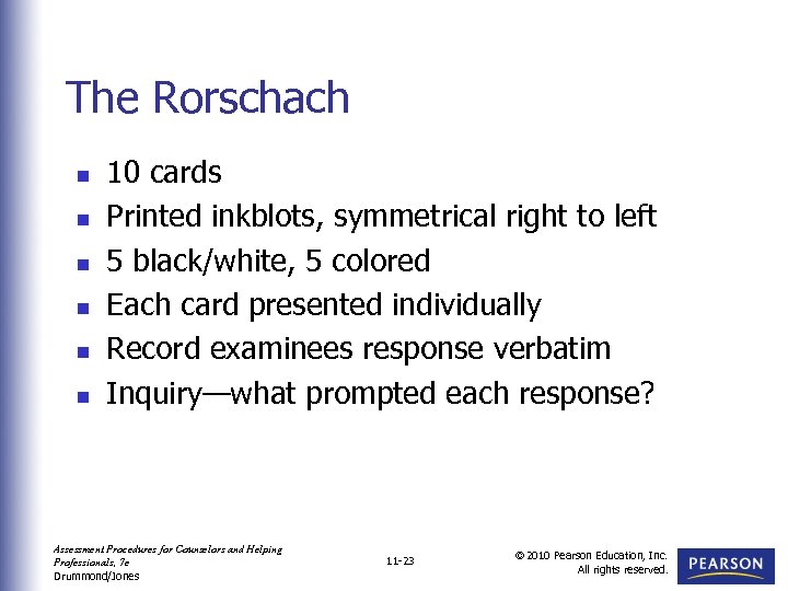 The Rorschach n n n 10 cards Printed inkblots, symmetrical right to left 5