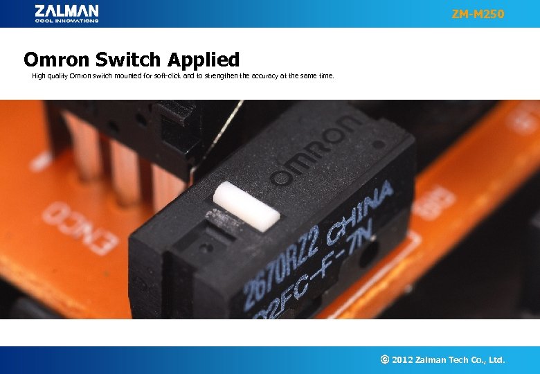 ZM-M 250 Omron Switch Applied High quality Omron switch mounted for soft-click and to