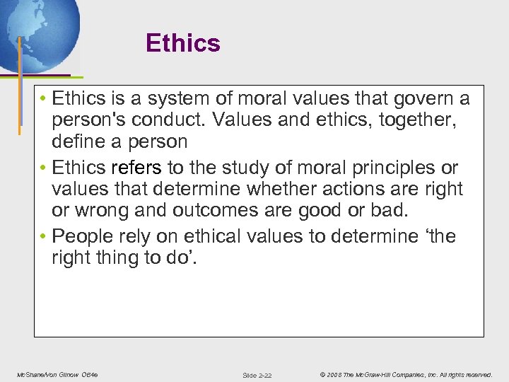Ethics • Ethics is a system of moral values that govern a person's conduct.