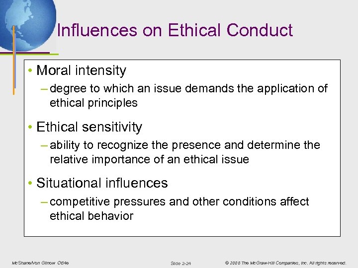 Influences on Ethical Conduct • Moral intensity – degree to which an issue demands