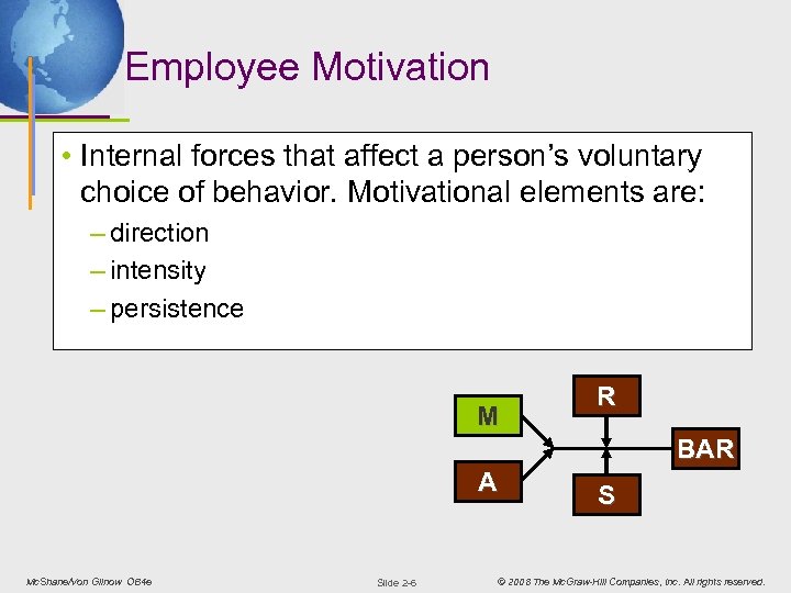 Employee Motivation • Internal forces that affect a person’s voluntary choice of behavior. Motivational