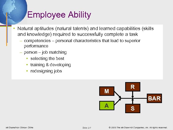 Employee Ability • Natural aptitudes (natural talents) and learned capabilities (skills and knowledge) required