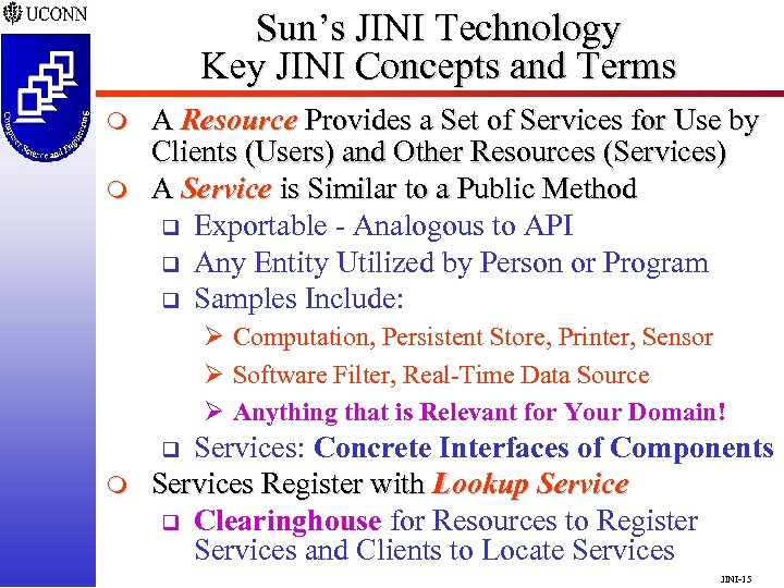 Sun’s JINI Technology Key JINI Concepts and Terms m m A Resource Provides a