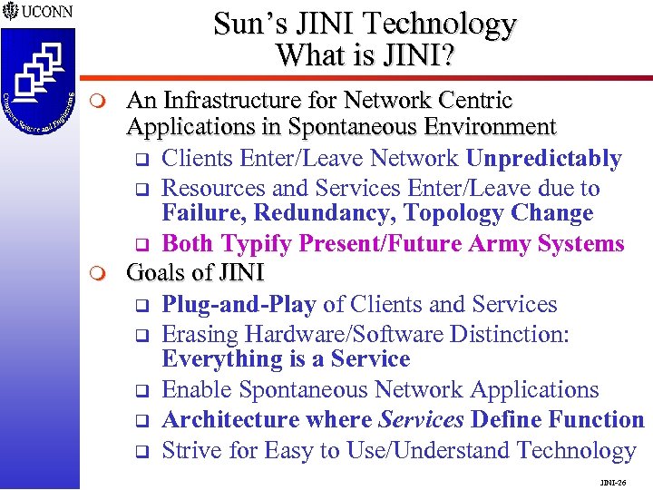 Sun’s JINI Technology What is JINI? m m An Infrastructure for Network Centric Applications