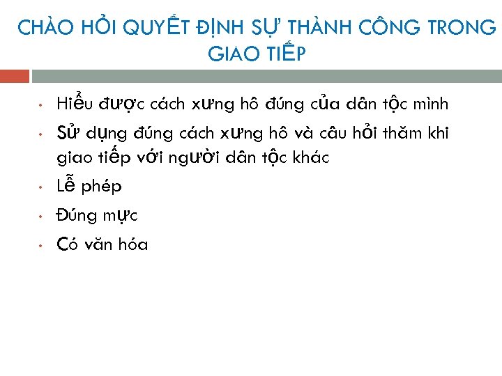 CHÀO HỎI QUYẾT ĐỊNH SỰ THÀNH CÔNG TRONG GIAO TIẾP • • • Hiểu