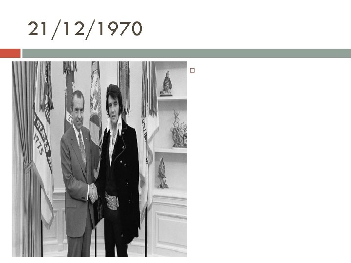 21/12/1970 Tổng thống Mỹ Richard Nixon bắt tay Elvis Presley nhân chuyến thăm của