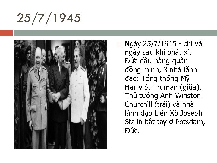 25/7/1945 Ngày 25/7/1945 - chỉ vài ngày sau khi phát xít Đức đầu hàng