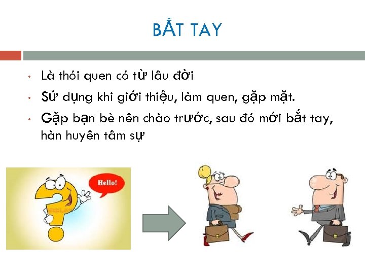 BẮT TAY • • • Là thói quen có từ lâu đời Sử dụng