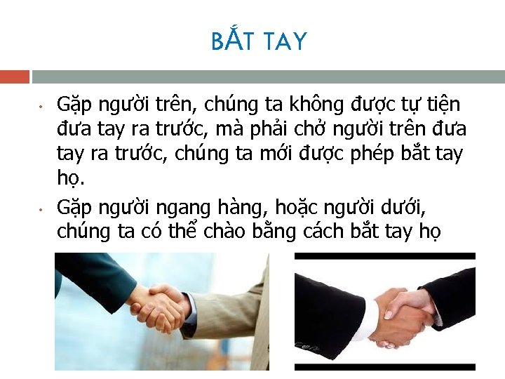 BẮT TAY • • Gặp người trên, chúng ta không được tự tiện đưa