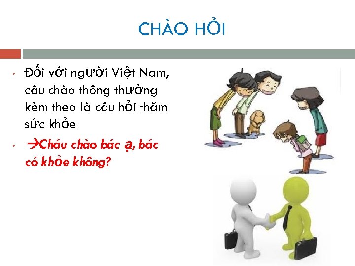 CHÀO HỎI • • Đối với người Việt Nam, câu chào thông thường kèm