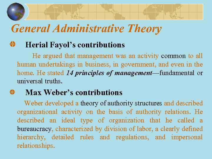 General Administrative Theory Herial Fayol’s contributions He argued that management was an activity common