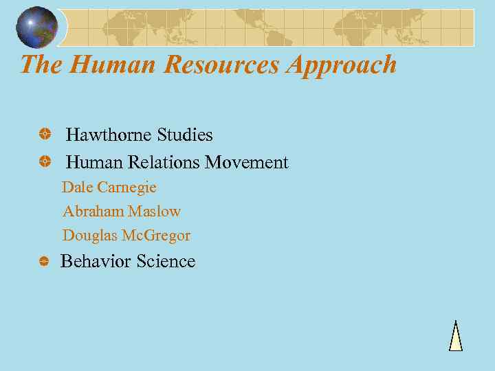 The Human Resources Approach Hawthorne Studies Human Relations Movement Dale Carnegie Abraham Maslow Douglas