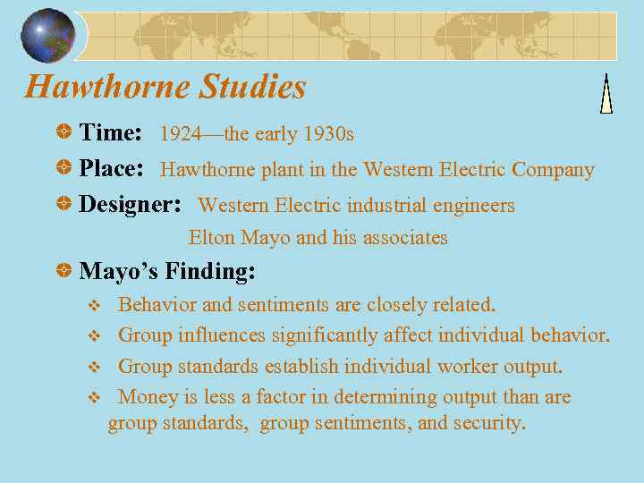 Hawthorne Studies Time: 1924—the early 1930 s Place: Hawthorne plant in the Western Electric