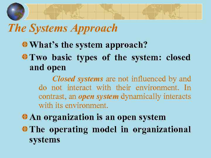 The Systems Approach What’s the system approach? Two basic types of the system: closed