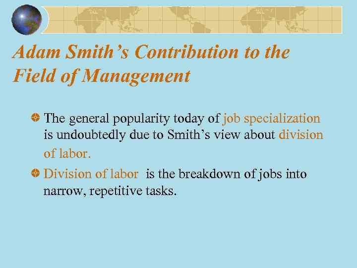 Adam Smith’s Contribution to the Field of Management The general popularity today of job