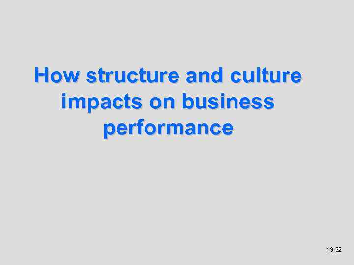 How structure and culture impacts on business performance 13 -32 